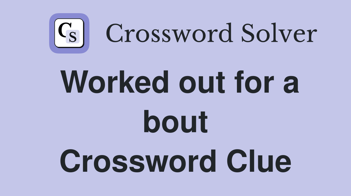 Worked out for a bout Crossword Clue