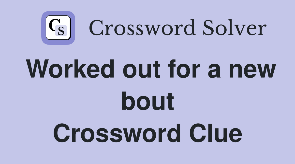 Worked out for a new bout Crossword Clue