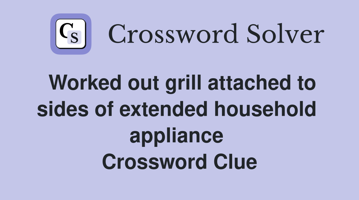 Worked out grill attached to sides of extended household  appliance  Crossword Clue