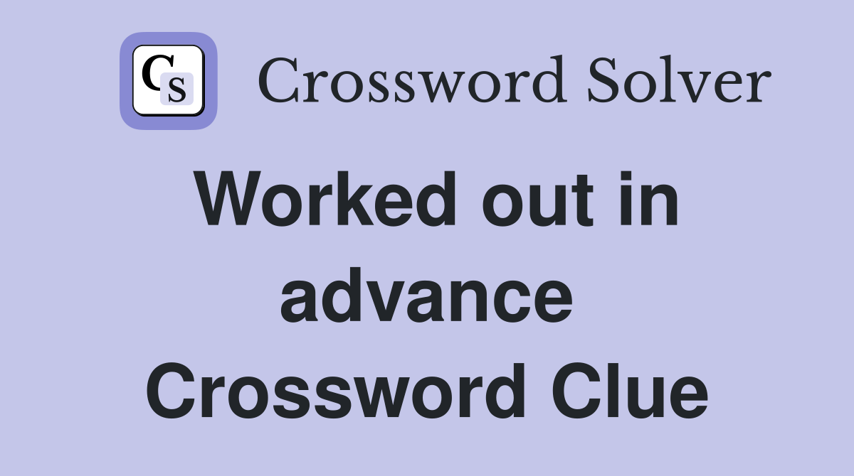 Worked out in advance Crossword Clue