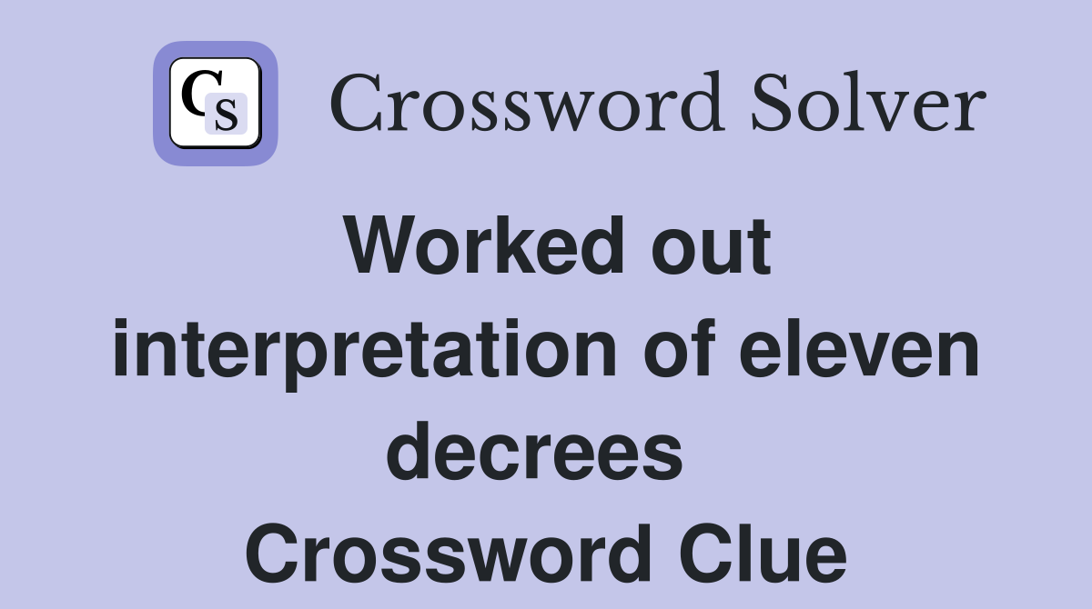 Worked out interpretation of eleven decrees  Crossword Clue