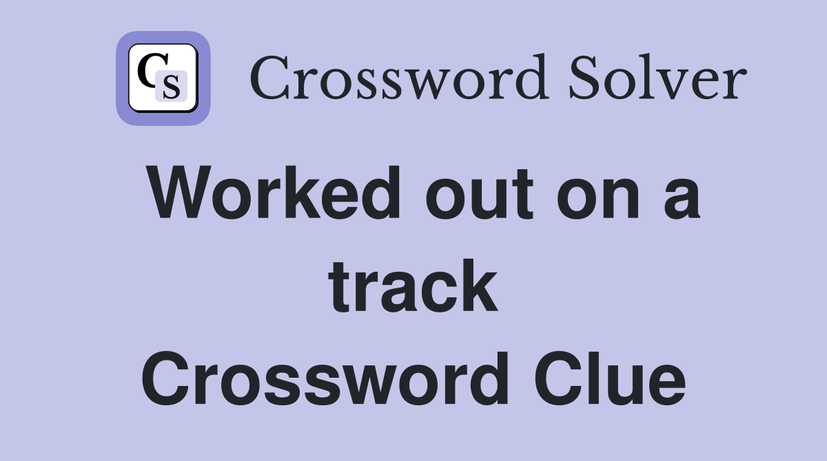 Worked out on a track Crossword Clue