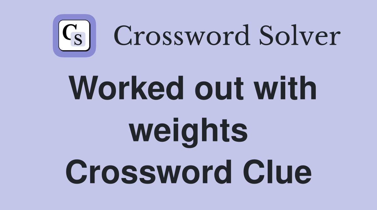 Worked out with weights Crossword Clue