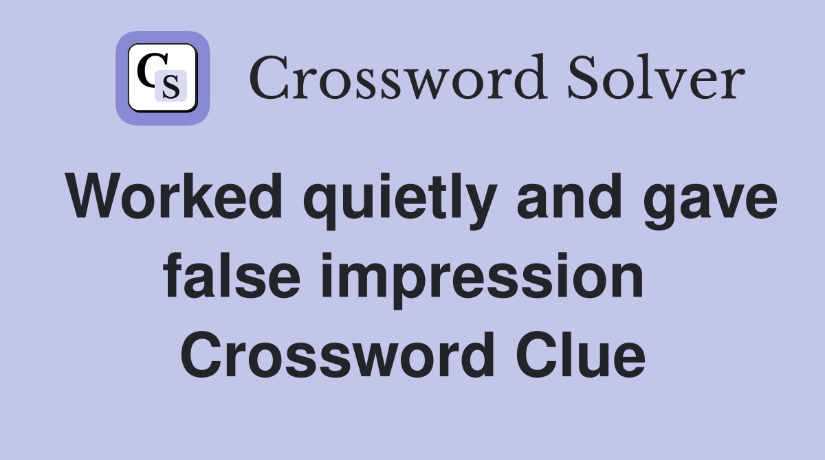 Worked quietly and gave false impression  Crossword Clue