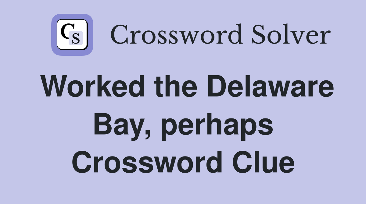 Worked the Delaware Bay, perhaps Crossword Clue
