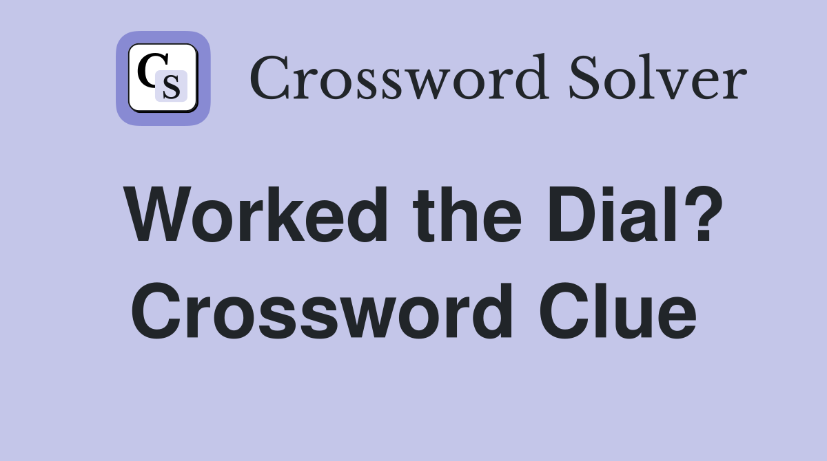 Worked the Dial? Crossword Clue