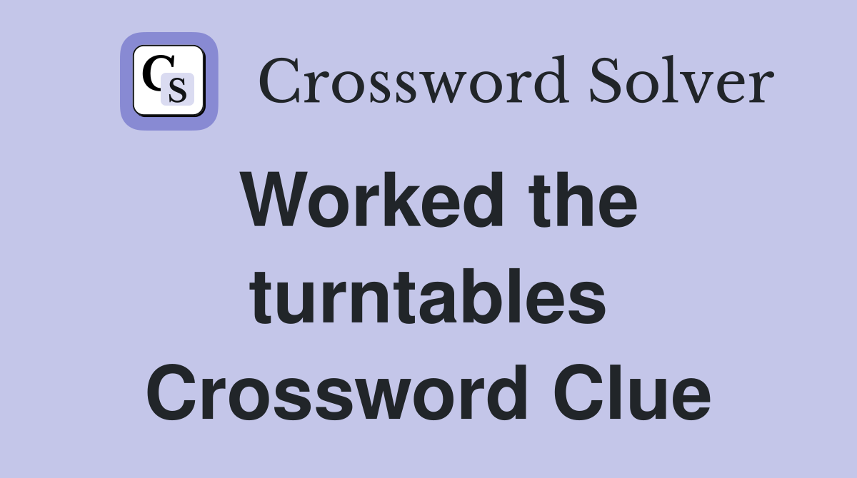 Worked the turntables Crossword Clue