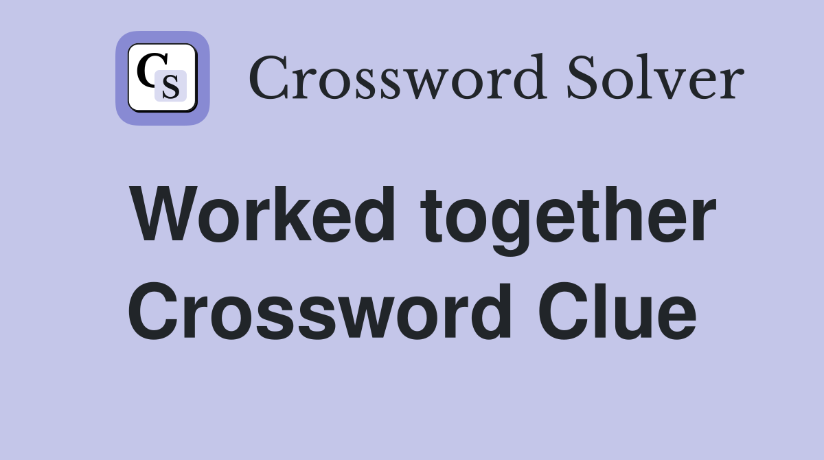 Worked together Crossword Clue
