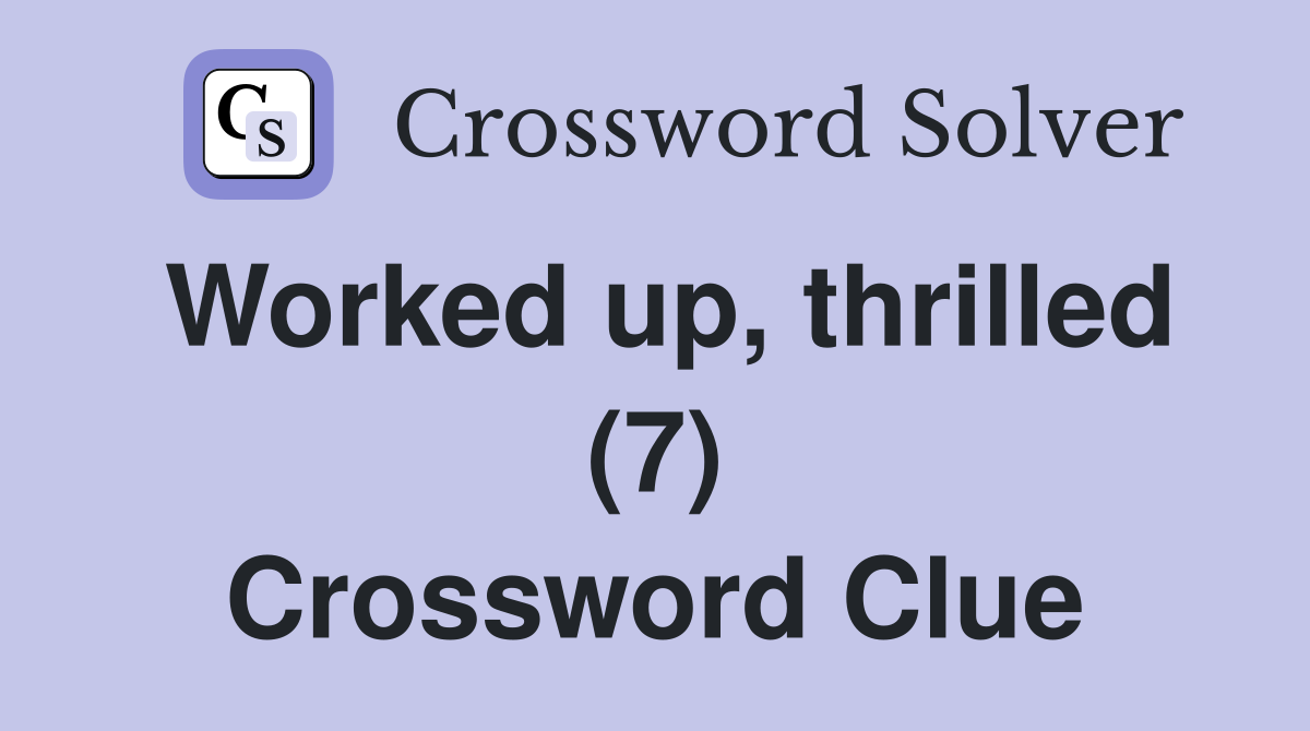 Worked up, thrilled (7) Crossword Clue