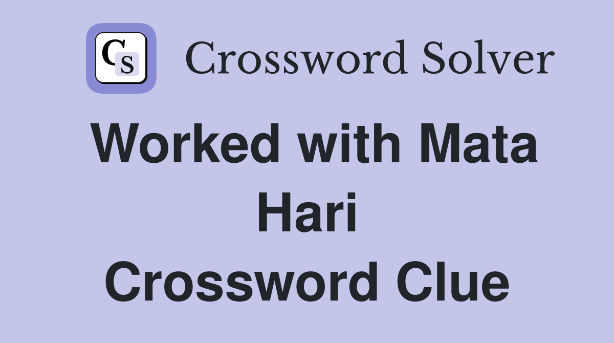 Worked with Mata Hari Crossword Clue