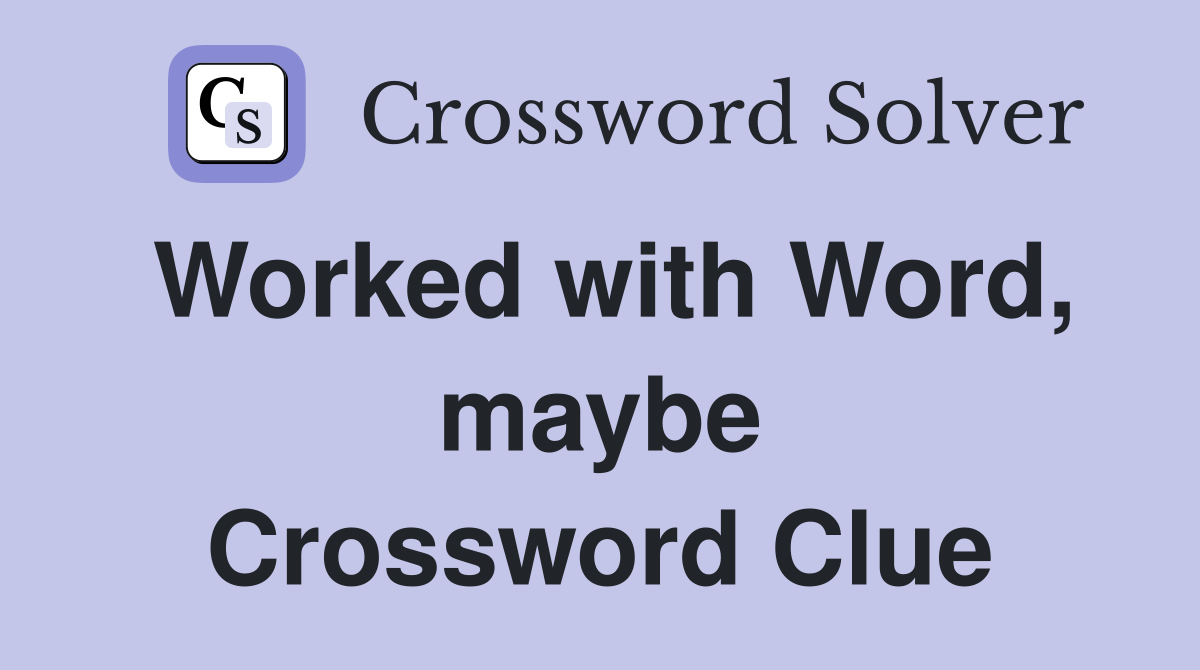 Worked with Word, maybe Crossword Clue