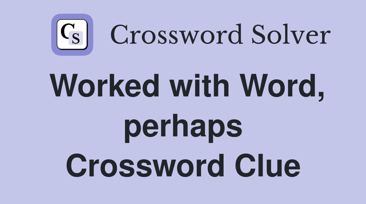 Worked with Word, perhaps Crossword Clue
