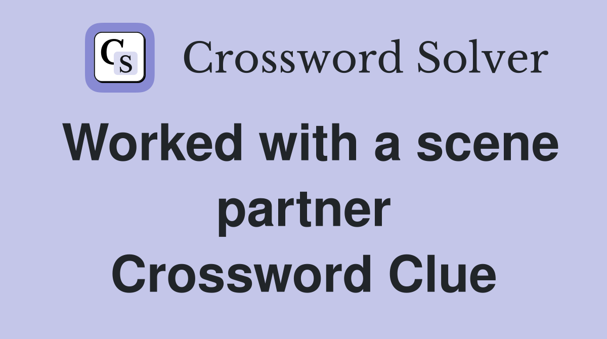 Worked with a scene partner Crossword Clue