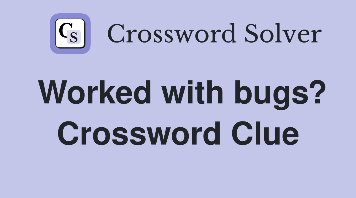 Worked with bugs? Crossword Clue