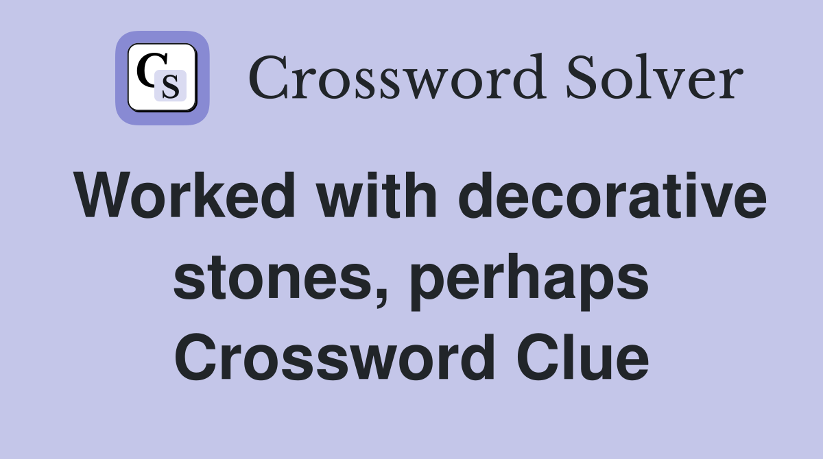 Worked with decorative stones, perhaps Crossword Clue
