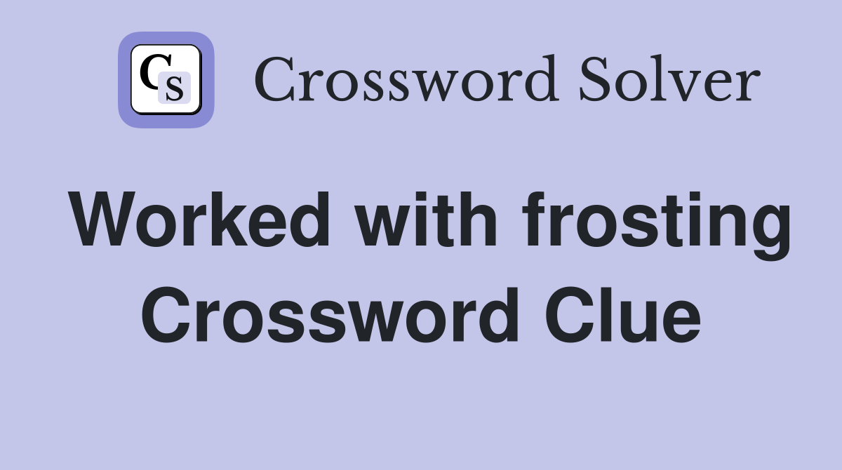 Worked with frosting Crossword Clue