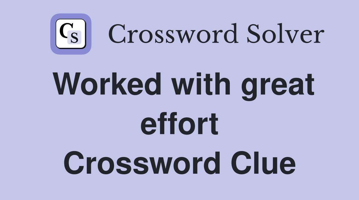 Worked with great effort Crossword Clue