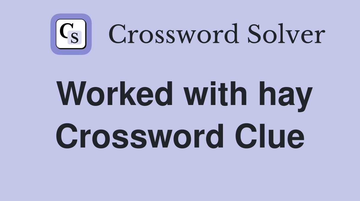 Worked with hay Crossword Clue