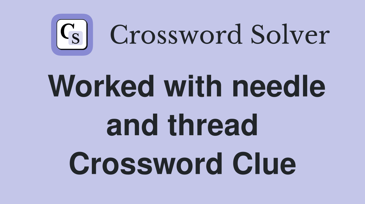Worked with needle and thread Crossword Clue