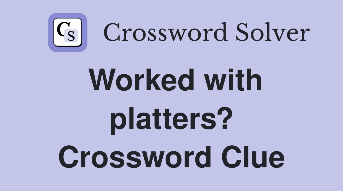 Worked with platters? Crossword Clue
