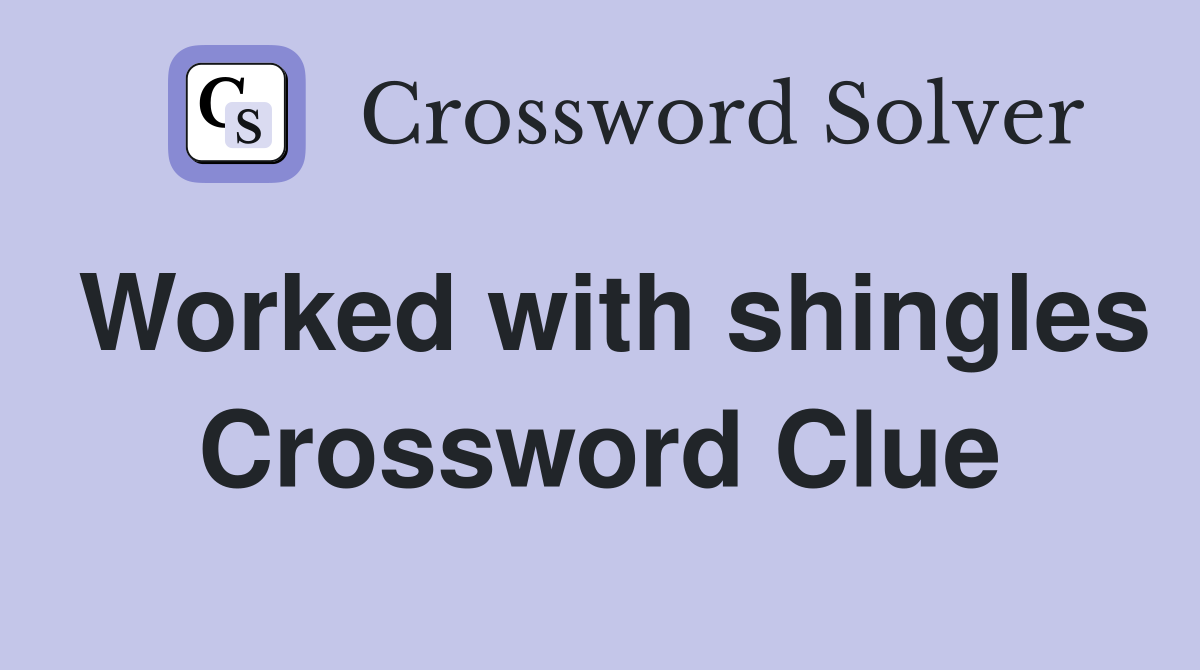 Worked with shingles Crossword Clue
