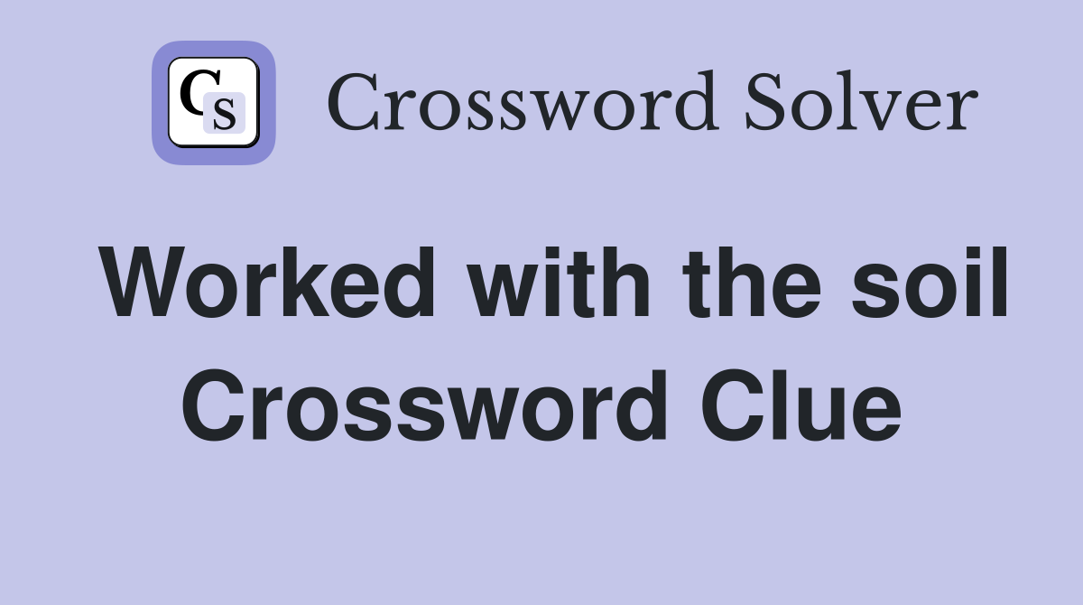 Worked with the soil Crossword Clue