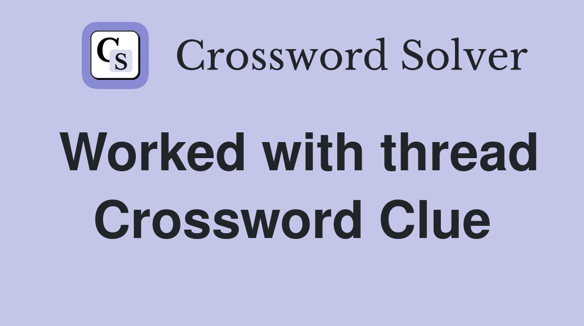 Worked with thread Crossword Clue