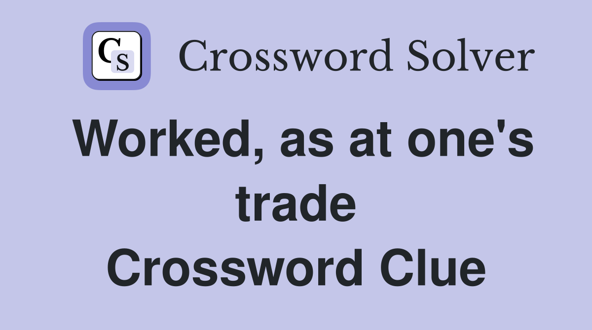 Worked, as at one's trade Crossword Clue