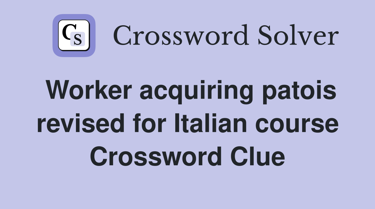 Worker acquiring patois revised for Italian course Crossword Clue