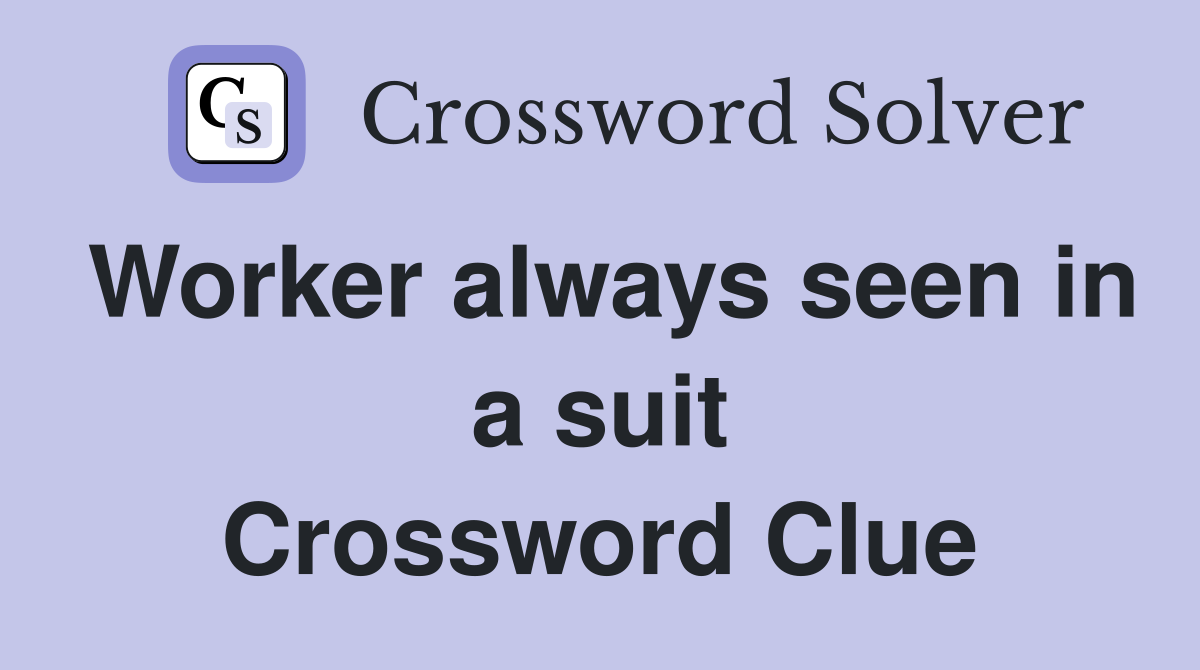 Worker always seen in a suit Crossword Clue