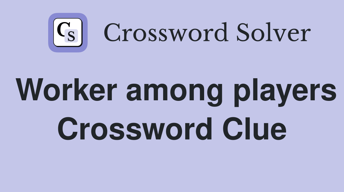 Worker among players Crossword Clue