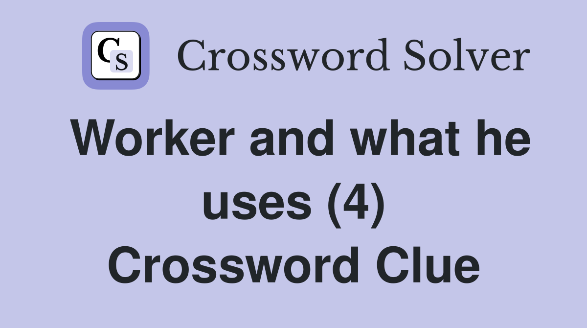 Worker and what he uses (4) Crossword Clue