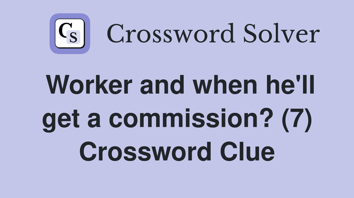 Worker and when he'll get a commission? (7) Crossword Clue