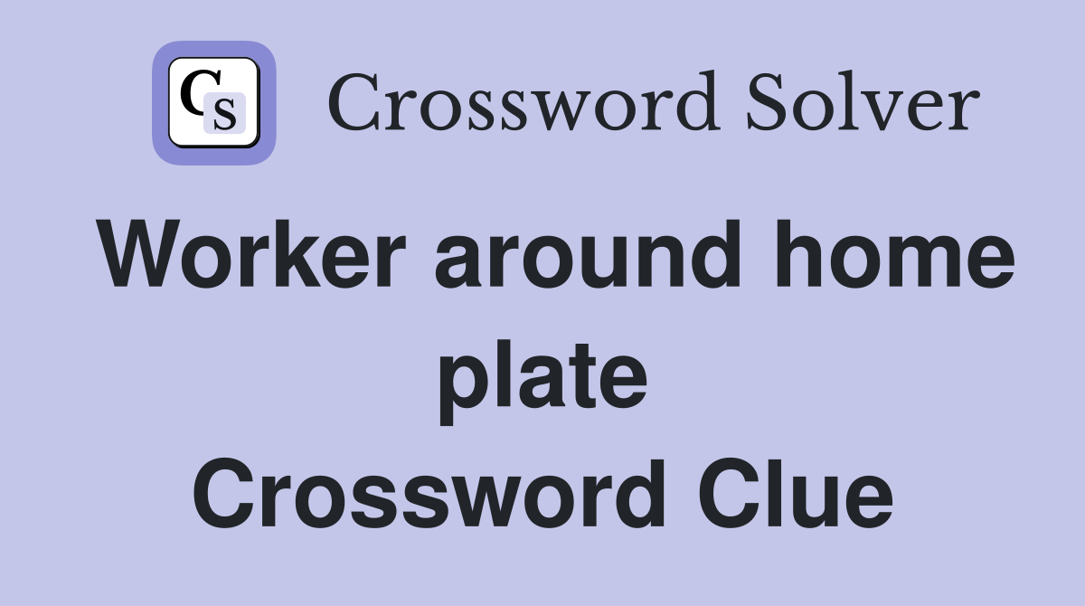 Worker around home plate Crossword Clue