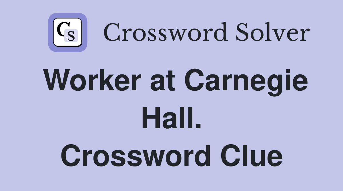 Worker at Carnegie Hall. Crossword Clue