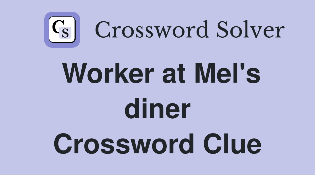 Worker at Mel's diner Crossword Clue