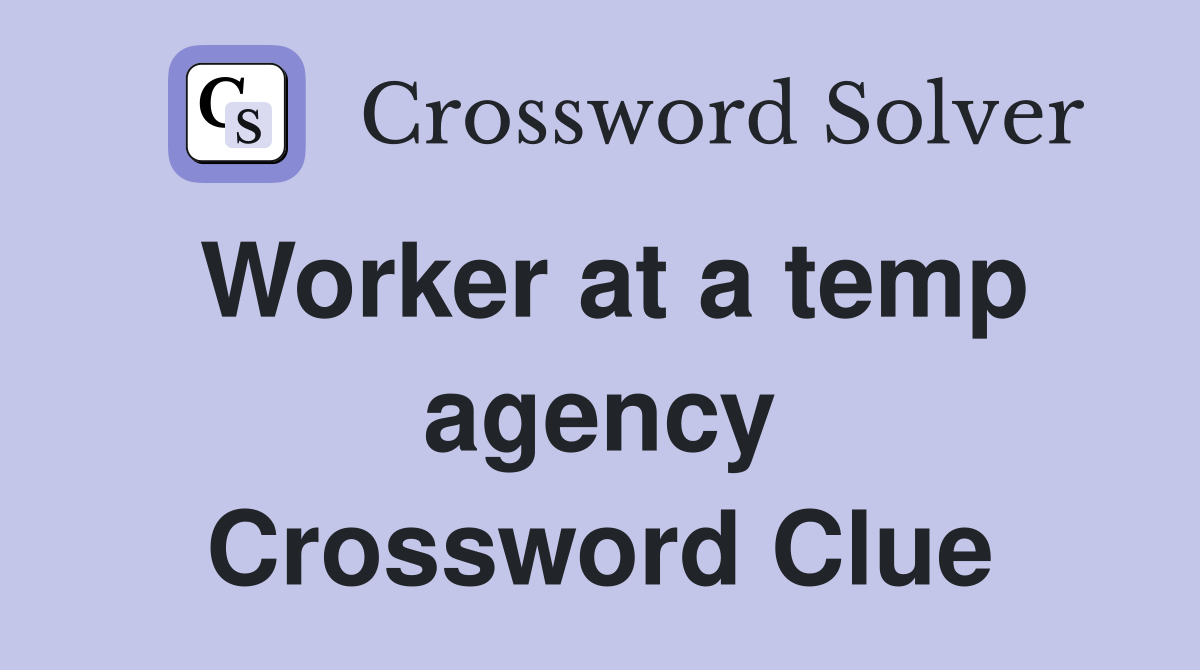 Worker at a temp agency Crossword Clue