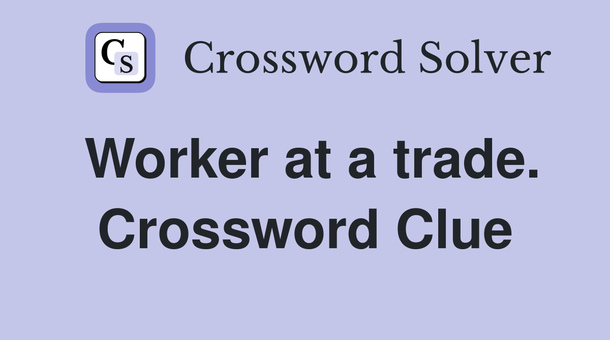 Worker at a trade. Crossword Clue