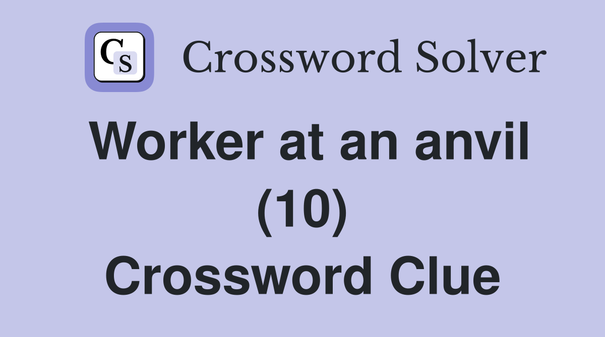 Worker at an anvil (10) Crossword Clue