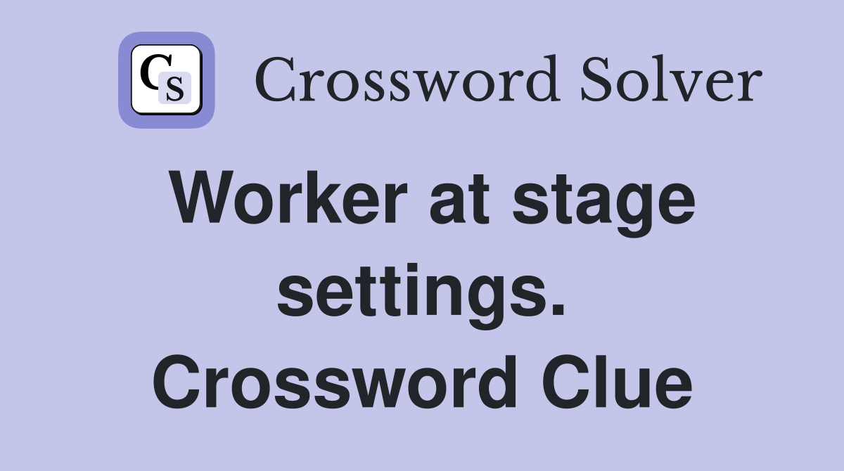 Worker at stage settings. Crossword Clue