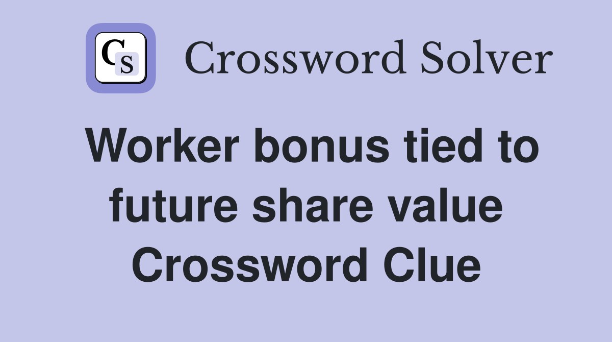Worker bonus tied to future share value Crossword Clue
