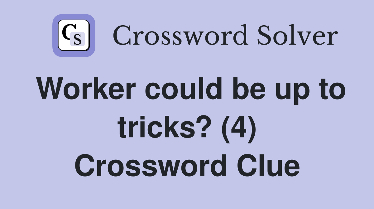Worker could be up to tricks? (4) Crossword Clue