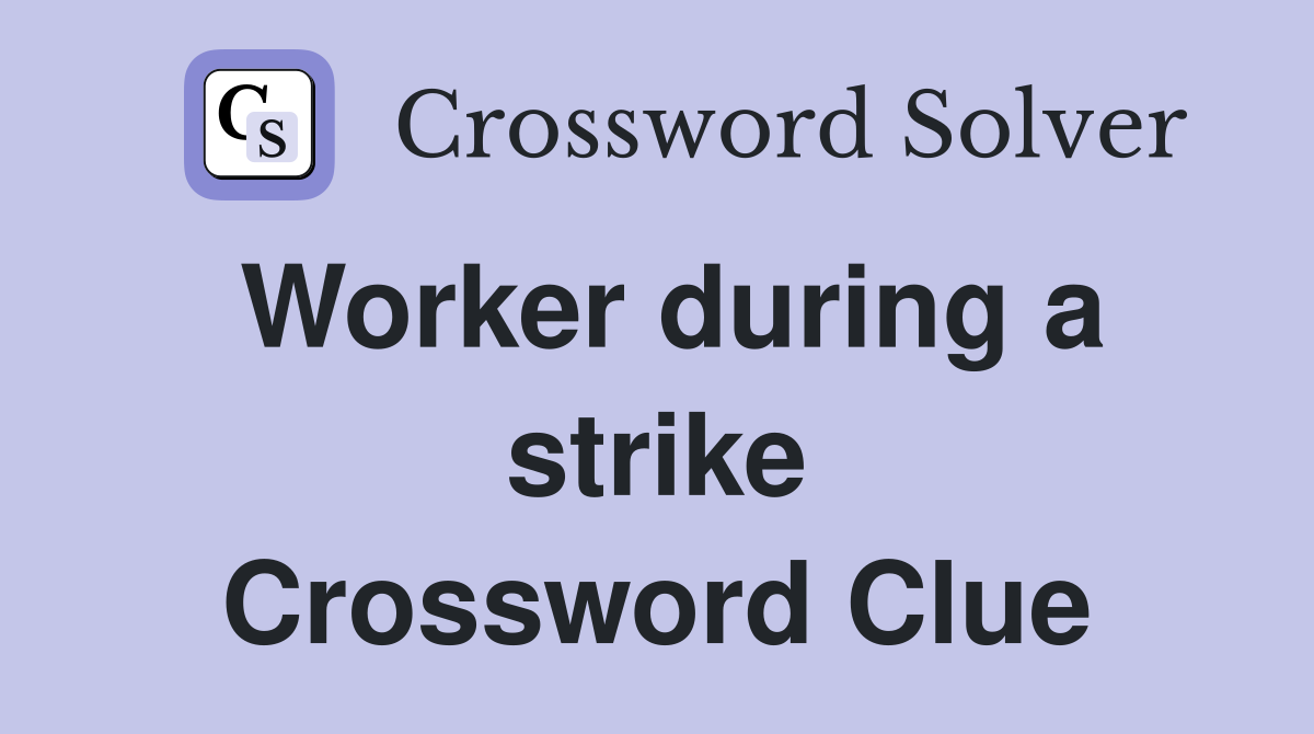 Worker during a strike Crossword Clue