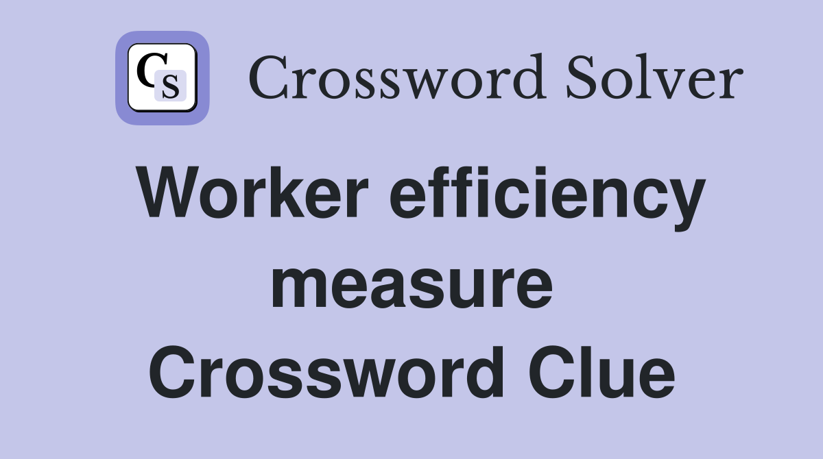 Worker efficiency measure Crossword Clue