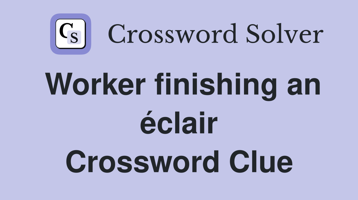 Worker finishing an éclair Crossword Clue