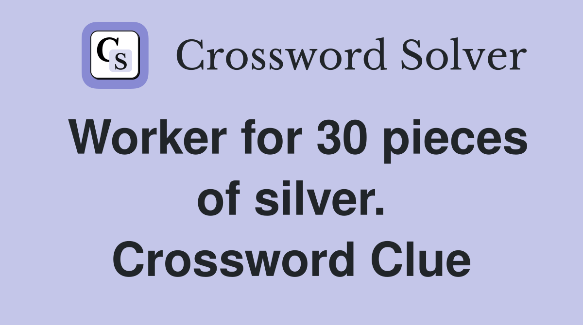 Worker for 30 pieces of silver. Crossword Clue