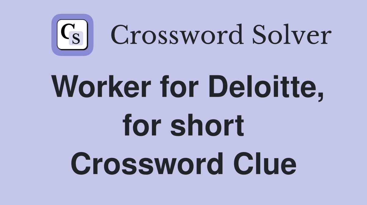 Worker for Deloitte, for short Crossword Clue