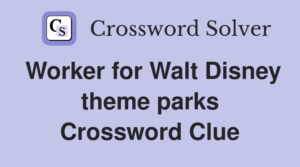 Worker for Walt Disney theme parks Crossword Clue