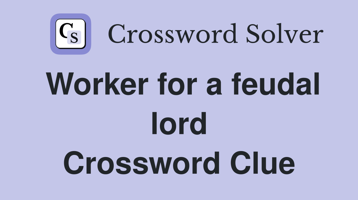 Worker for a feudal lord Crossword Clue