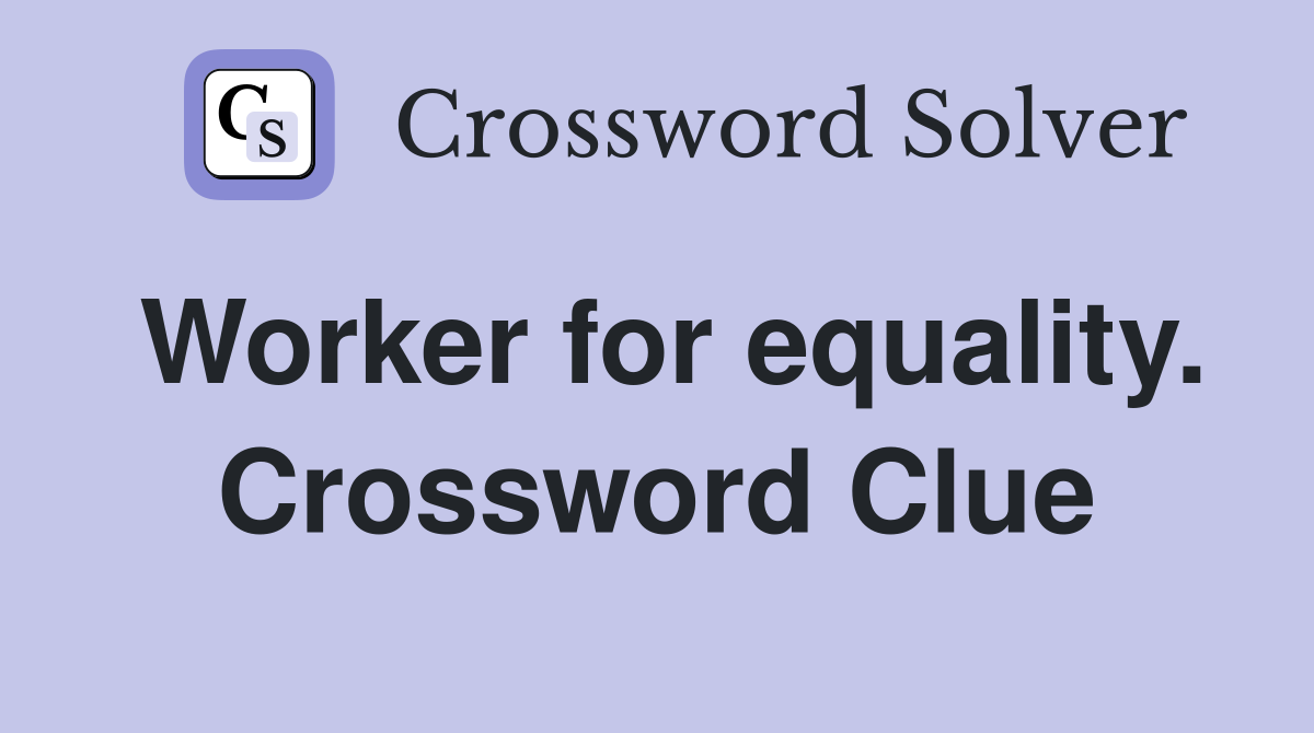 Worker for equality. Crossword Clue